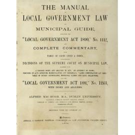 The manual of local government law and municipal guide, containing the "Local government act 1890", no. 1112, and complete commentary ... also the "Local government act 1891", no. 1243, with index and analysis?