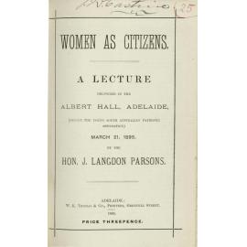 Women as citizens : a lecture delivered in the Albert Hall, Adelaide (before the Young South Australian Patriotic Association) March 21, 1895
