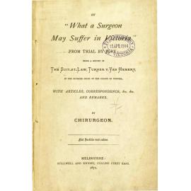On "what a surgeon may suffer in Victoria" from trial by jury : being a report of the suit-at-law, Turner v. Van Hemert, in the Supreme Court of the colony of Victoria, with articles, correspondence, &c. &c. and remarks