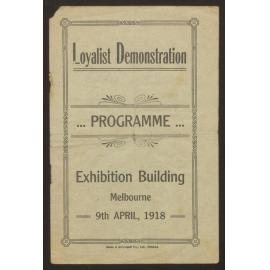 Loyalist demonstration : programme. Exhibition Building, Melbourne, 9th April 1918