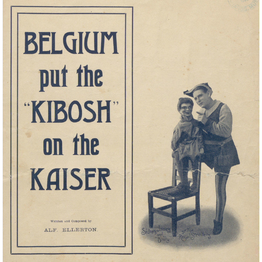 Belgium put the kibosh on the Kaiser / written and composed by Alf. Ellerton