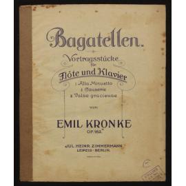 Bagatellen : Vortragsstücke für Flöte und Klavier : op. 162 / von Emil Kronke. 