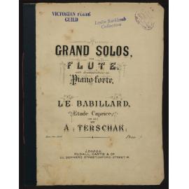 Grand solos for the flute with accompaniment for the piano-forte. Le babillard : etude caprice (op. 23) / by A. Terschak. 