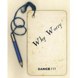 Why worry. Dance!!!