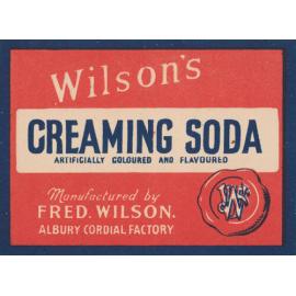 Wilson's Creaming Soda. Artificially coloured and flavoured. Manufactured by Fred. Wilson. Albury Cordial Factory.