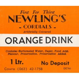 First for Thirst. Newling's Cordials Orange Drink. Artificially coloured. Contains carbonated water, sugar, food acid, flavour, preservative, preservative added. 1 Ltr. No deposit. Cowra (063) 42-1758. D2766.