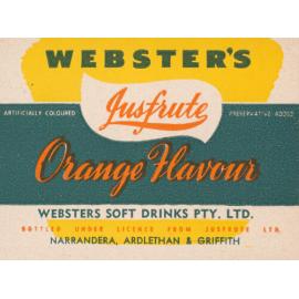 Webster's Jusfrute Orange Flavour. Artificially coloured. Preservative added. Webster's Soft Drinks Pty. Ltd.. Bottled under licence from Jusfrute Ltd.. Narrandera, Ardlethan & Griffith
