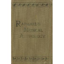 Raphael's Medical astrology, or, The effects of the planets and signs upon the human body.