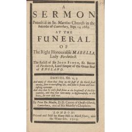 A Sermon Preach'd in St Martins Church in th Suburbs of Canterbury, Sept. 14, 1669. At The Funeral of the Right Honourable Mabella, Lady Fordwitch. The Relict of Sir John Finch, Kt. Baron of Fordwitch, Lord  Keeper of the Great Seal of  England.