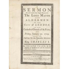 A Sermon Preach'd before the Right Honourable The Lord mayor and Aldermen of the City of London, at the Cathedral-Church of St. Paul, on Friday, January 30. 1729. Being the Fast-Day for the Execrable Murder of King Charles I.