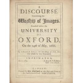 A Discourse Concerning the Worship of Images. Preached before the University of Oxford, On the 24th of May 1686.