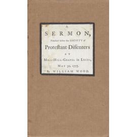A Sermon, Preached before the Society of Protestant Dissenters at Mill-Hall-Chapel in Leeds, May 30, 1773.
