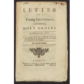 A letter to a young gentleman, lately enter'd into Holy Orders. By a person of quality.  It is certainly known, that the following treatise was writ in Ireland by the Reverend Dr. Swift, Dean of St Patrick's in that Kingdom.